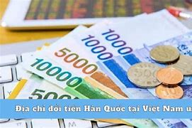 1000 Tiền Hàn Đổi Ra Được Bao Nhiêu Tiền Việt Nam