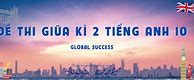 Đề Thi Giữa Kì 2 Anh 10 Global Success